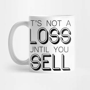 It's not a LOSS until you SELL - Wallstreetbets Mug